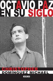 Octavio Paz en su siglo. C. Domínguez Michael